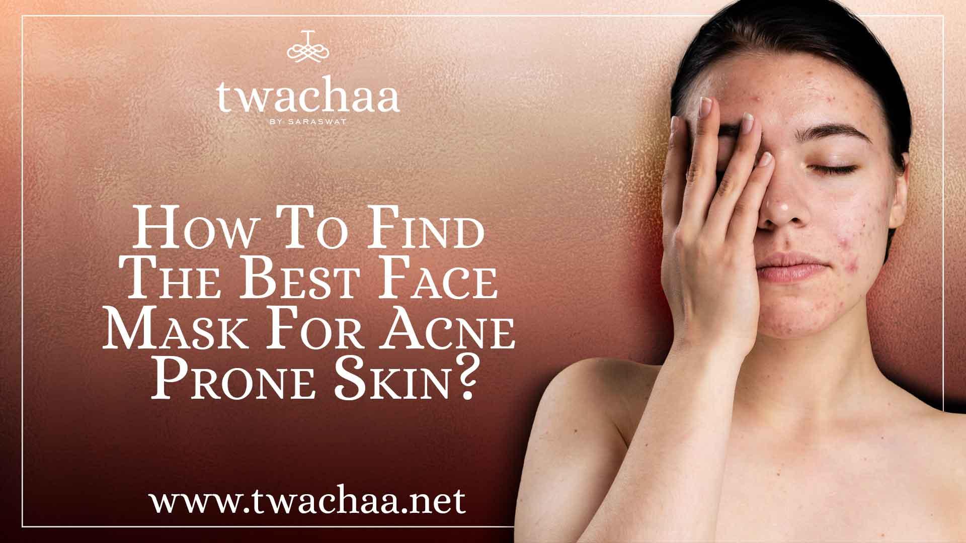 How to Find The Best Face Mask For Acne Prone Skin?