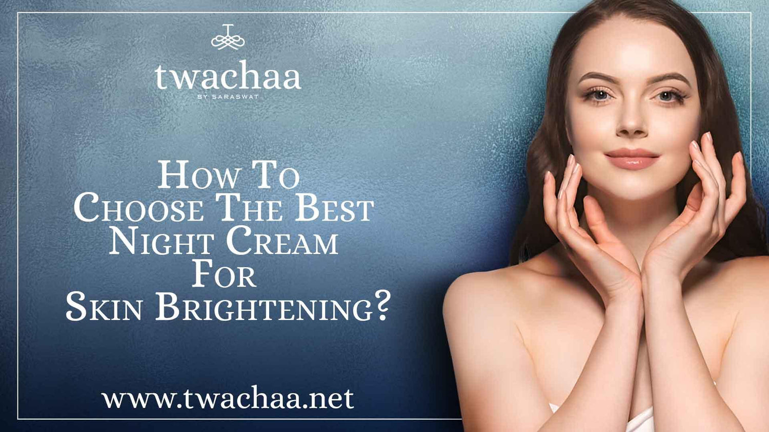How to Choose the Best Night Cream for Skin Brightening?