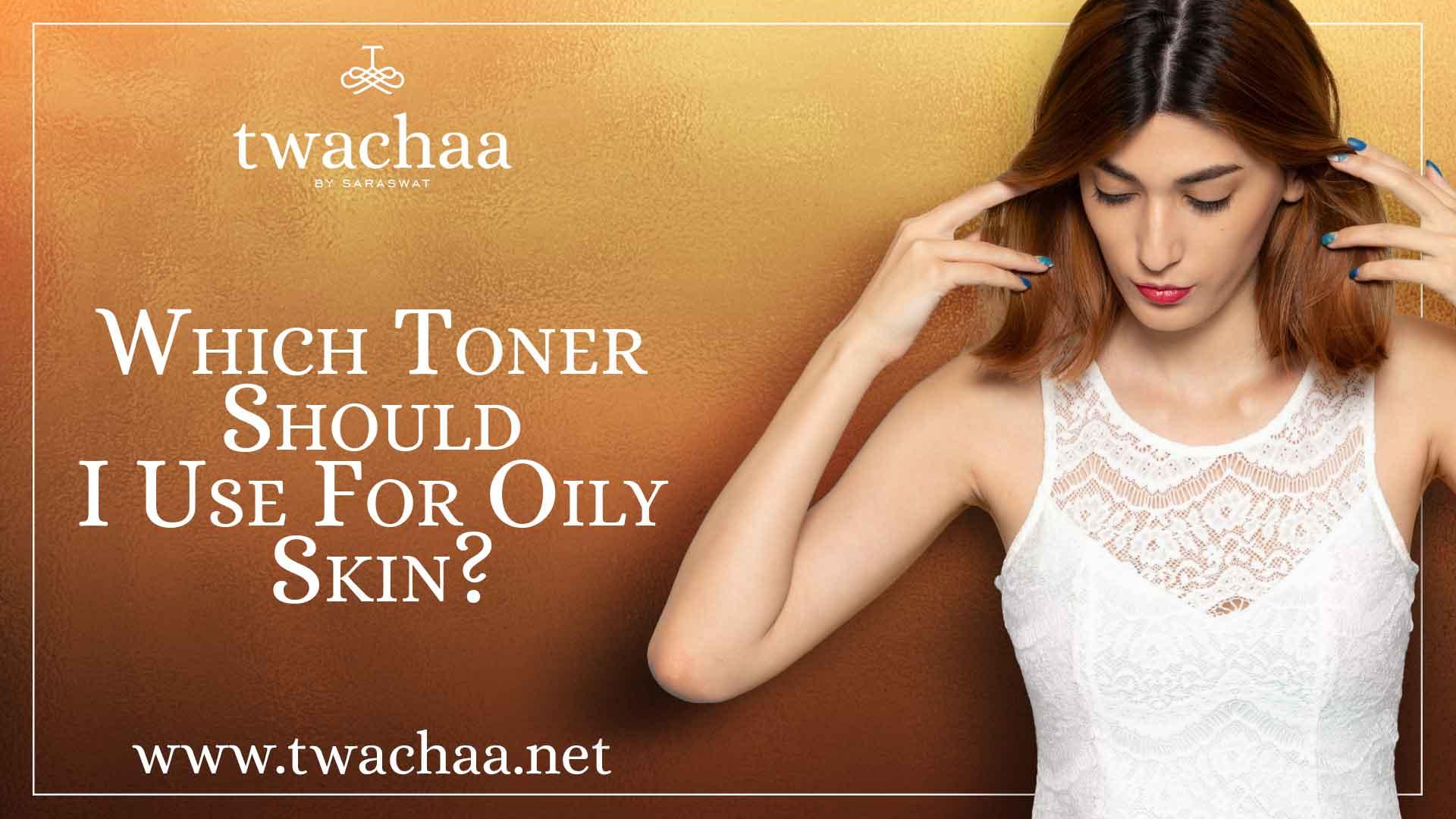 Which Toner Should I Use For Oily Skin? 